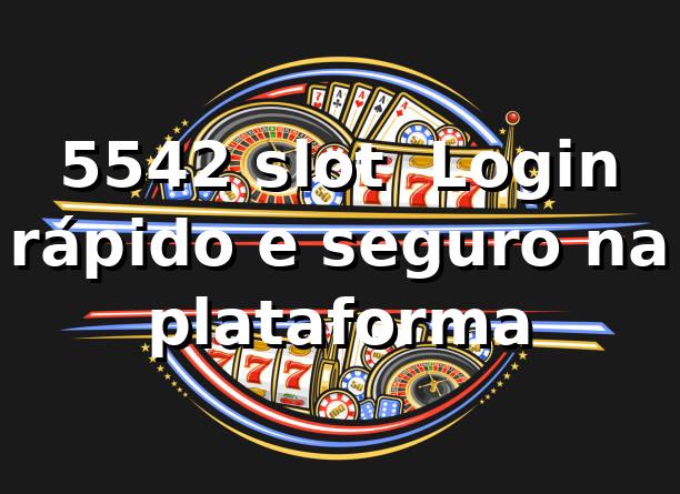 5542 slot — Login rápido e seguro na plataforma 1 5542 slot — Login rápido e seguro na plataforma