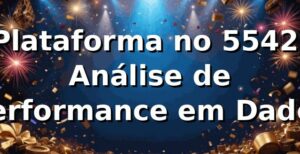 Plataforma no 5542: Análise de Performance em Dados 📊