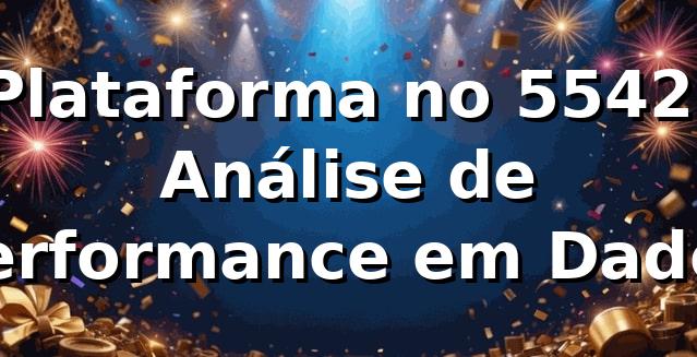 Plataforma no 5542: Análise de Performance em Dados 📊